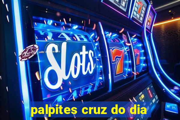 palpites cruz do dia